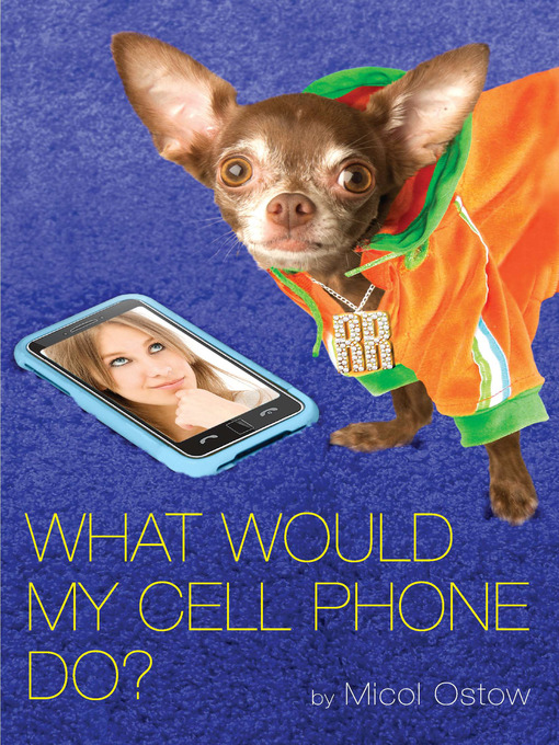 Title details for What Would My Cell Phone Do? by Micol Ostow - Available